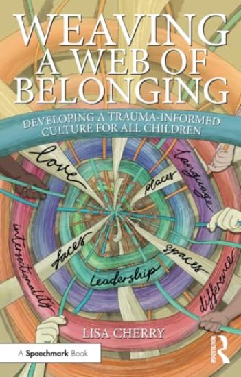 Weaving a Web of Belonging: Developing a Trauma-Informed Culture for All Children