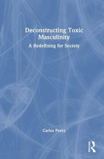 Deconstructing Toxic Masculinity