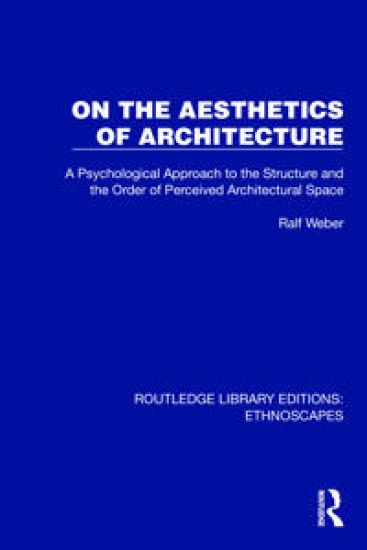 On the Aesthetics of Architecture: A Psychological Approach to the Structure and the Order of Perceived Architectural Space