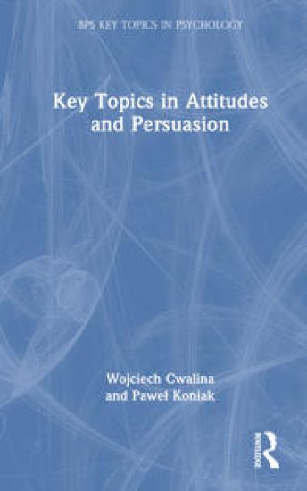 Key Topics in Attitudes and Persuasion