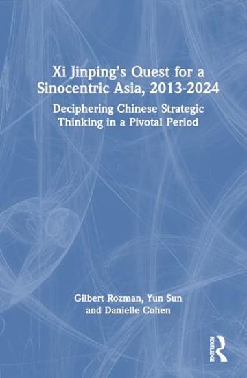 Xi Jinping’s Quest for a Sinocentric Asia, 2013–2024