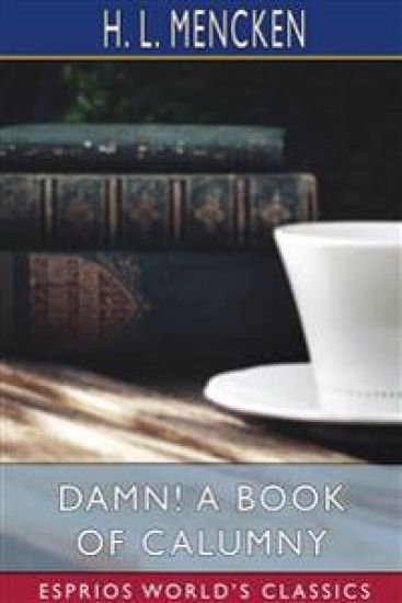 Damn! A Book of Calumny (Esprios Classics)