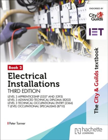 The City & Guilds Textbook: Book 2 Electrical Installations, Third Edition: For the Level 3 Apprenticeships (5357 and 5393), Level 3 Advanced Technical Diploma (8202), Level 3 Technical Occupational Entry (2366) & T Level Occupational Specialisms (8710)?