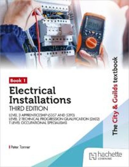 The City & Guilds Textbook: Book 1 Electrical Installations, Third Edition: For the Level 3 Apprenticeships (5357 and 5393), Level 2 Technical Progression Qualification (2602), & T Level Occupational Specialisms (8710)