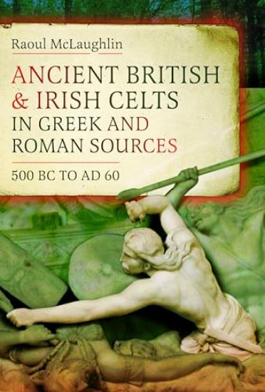 Ancient British and Irish Celts in Greek and Roman Sources (500 BC–AD 60)