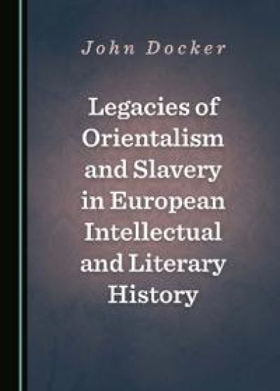 Legacies of Orientalism and Slavery in European Intellectual and Literary History