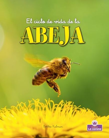 El Ciclo de Vida de la Abeja - Second Edition (the Life Cycle of a Honeybee)