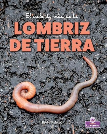 El Ciclo de Vida de la Lombriz de Tierra - Second Edition (the Life Cycle of an Earthworm)