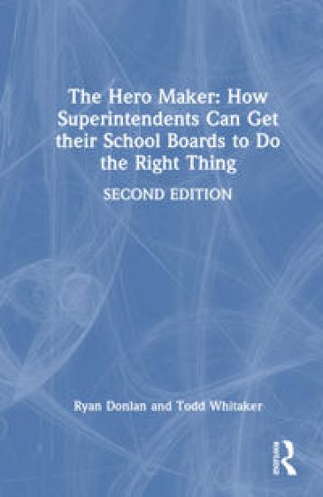 The Hero Maker: How Superintendents Can Get Their School Boards to Do the Right Thing