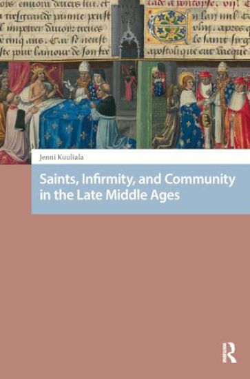 Saints, Infirmity, and Community in the Late Middle Ages