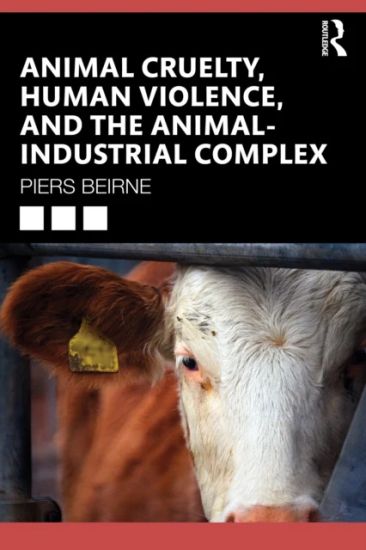 Animal Cruelty, Human Violence, and the Animal-Industrial Complex