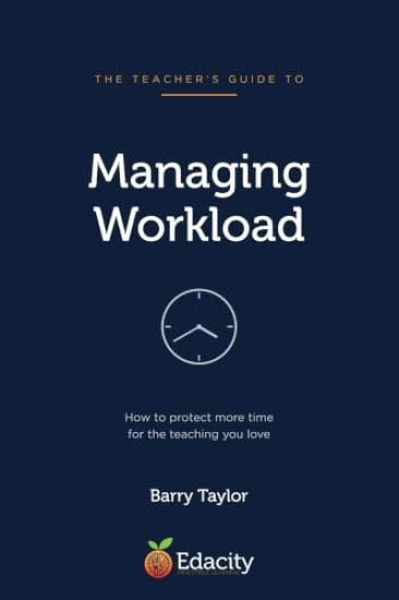 The Teacher's Guide to Managing Workload