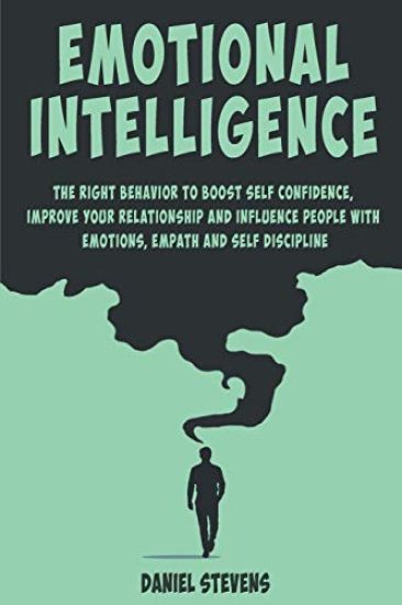 Emotional Intelligence: The right behavior to Boost Self Confidence, Improve your Relationship and Influence people with Emotions, Empath and Self Dis