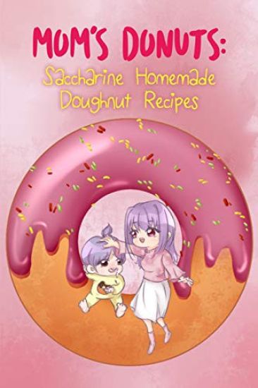 Mom's Donuts: Saccharine Homemade Doughnut Recipes