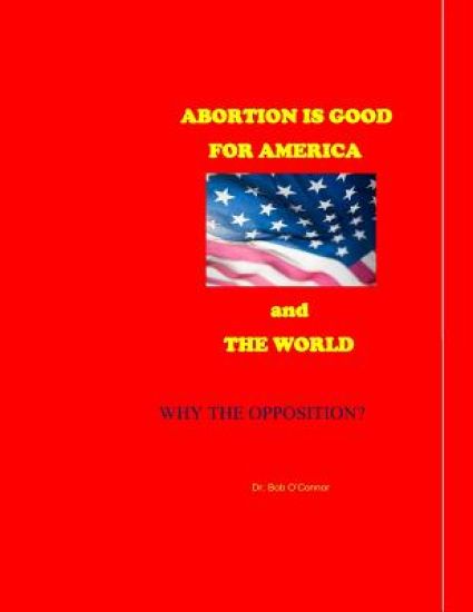 Abortion Is Good--for America and the World--Why the Opposition?