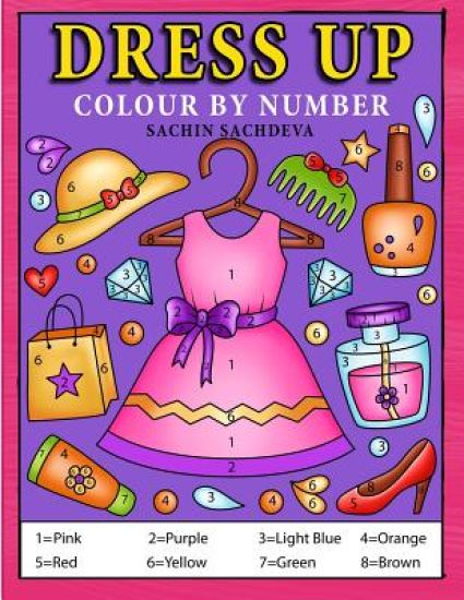 Dress Up Colour by Number: Coloring Book for Kids, Girls Ages 4-8 – Sachin Sachdeva, kirjan kansikuva