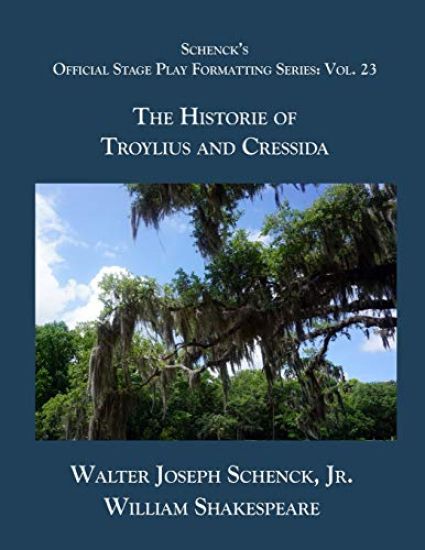Schenck's Official Stage Play Formatting Series: Vol. 23 - The Historie of Troylius and Cressida