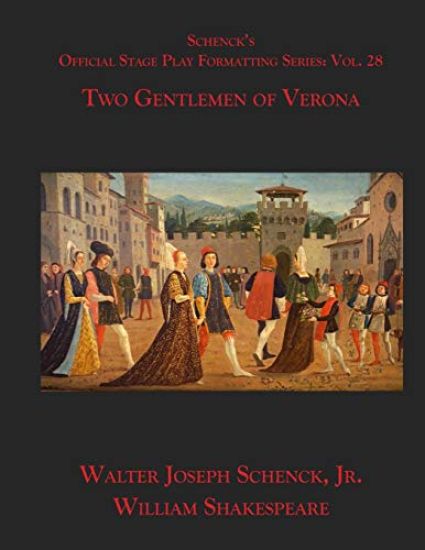 Schenck's Official Stage Play Formatting Series: Vol. 28 - Two Gentlemen of Verona