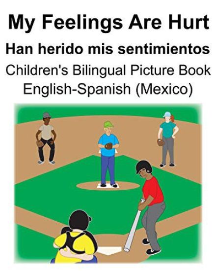 English-Spanish (Mexico) My Feelings Are Hurt/Han herido mis sentimientos Children's Bilingual Picture Book