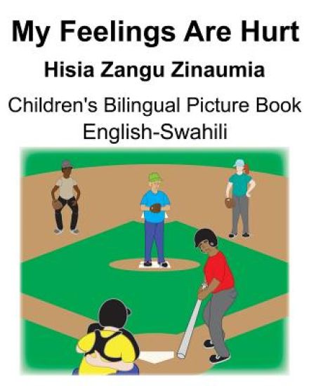 English-Swahili My Feelings Are Hurt/Hisia Zangu Zinaumia Children's Bilingual Picture Book