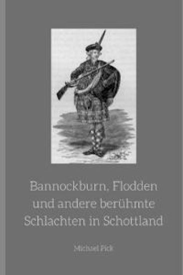 Bannockburn, Flodden und andere berühmte Schlachten in Schottland