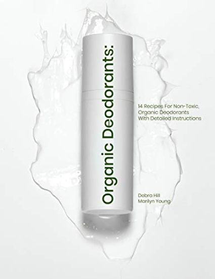 Organic Deodorants: 14 Recipes For Non-Toxic, Organic Deodorants With Detailed Instructions