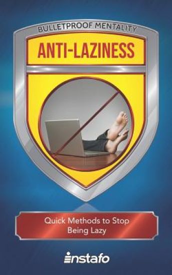 Anti-Laziness: Quick Methods to Stop Being Lazy