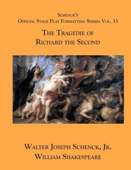 Schenck's Official Stage Play Formatting Series: Vol. 33 - The Tragedie of Richard the Second