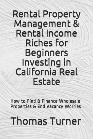 Rental Property Management & Rental Income Riches for Beginners Investing in California Real Estate