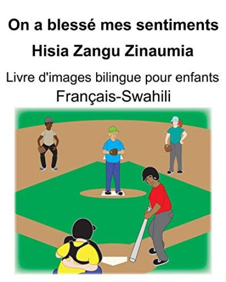 Français-Swahili On a blessé mes sentiments/Hisia Zangu Zinaumia Livre d'images bilingue pour enfants