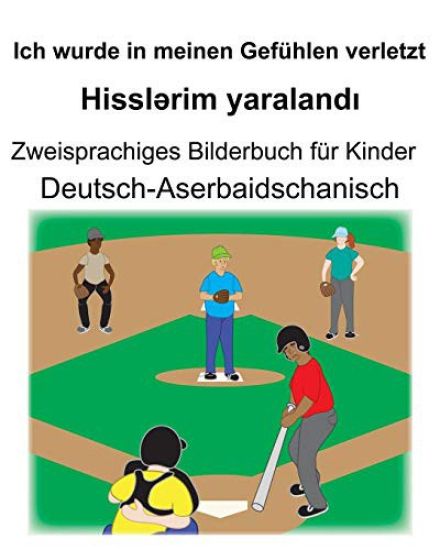 Deutsch-Aserbaidschanisch Ich wurde in meinen Gefühlen verletzt/Hisslərim yaralandı Zweisprachiges Bilderbuch für Kinder