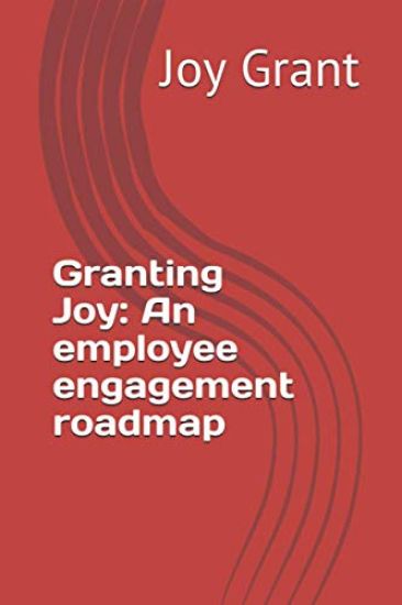 Granting Joy: An employee engagement roadmap