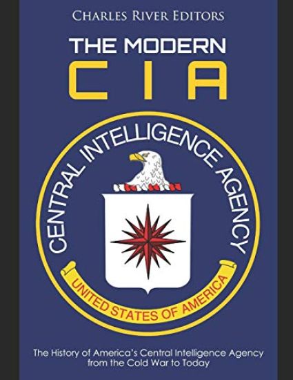 The Modern CIA: The History of America's Central Intelligence Agency from the Cold War to Today
