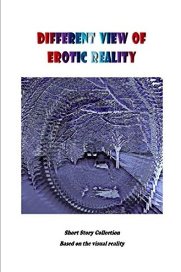 Different View of Erotic Reality: Short story collection based on visual reality