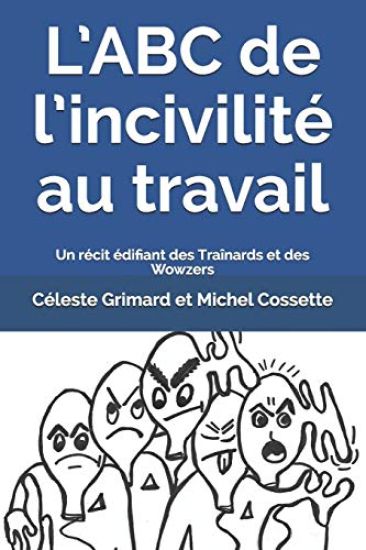 L'ABC de l'incivilité au travail: Un récit édifiant des Traînards et des Wowzers