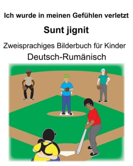 Deutsch-Rumänisch Ich wurde in meinen Gefühlen verletzt/Sunt jignit Zweisprachiges Bilderbuch für Kinder