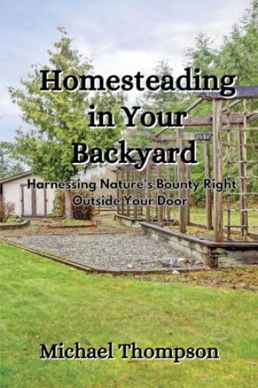 Homesteading in Your Backyard
