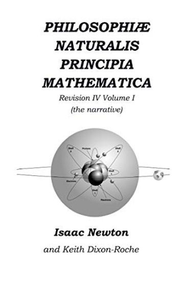 Philosophiæ Naturalis Principia Mathematica Revision IV - Volume I: Laws of Orbital Motion (the narrative)