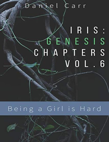 Iris Genesis Chapters - Vol. 6 - Being a Girl is Hard: Ch. 31-41