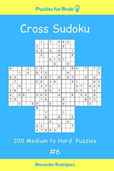 Puzzles for Brain - Cross Sudoku 200 Medium to Hard Puzzles Vol. 6