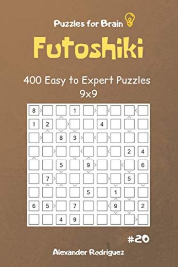 Puzzles for Brain - Futoshiki 400 Easy to Expert Puzzles 9x9 Vol.20