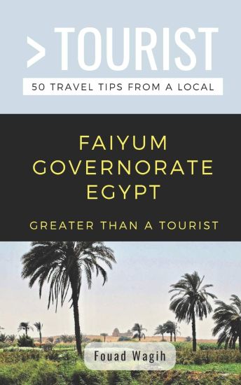 Greater Than a Tourist- Faiyum Governorate Egypt