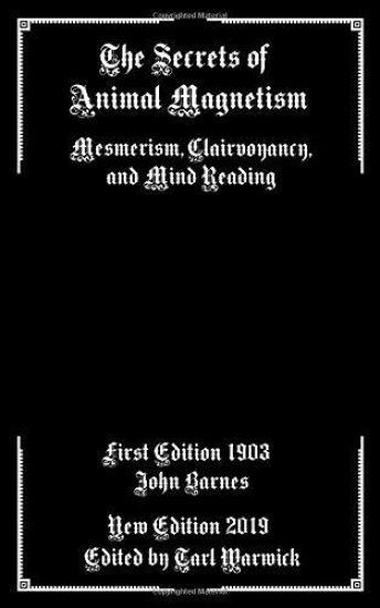 The Secrets of Animal Magnetism: Mesmerism, Clairvoyancy, and Mind Reading
