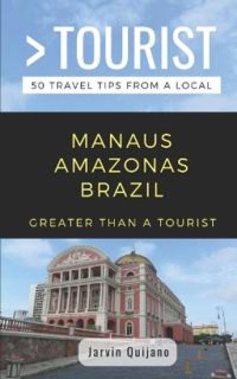 Greater Than a Tourist-Manaus Amazonas Brazil