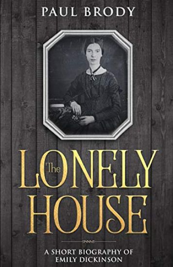 The Lonely House: A Biography of Emily Dickinson
