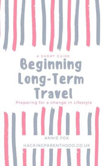 Beginning Long-Term Travel: Preparing for a change in Lifestyle