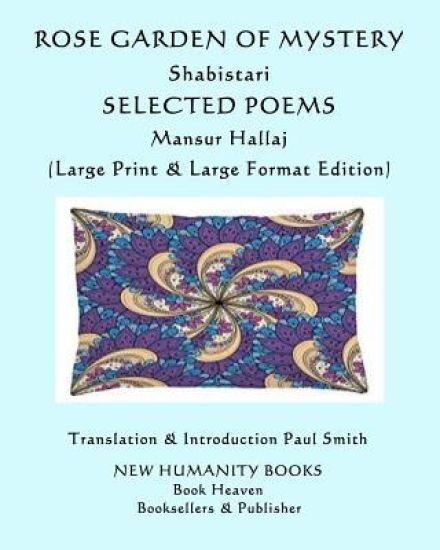 Rose Garden of Mystery: Shabistari, Selected Poems: Mansur Hallaj: (Large Print & Large Format Edition)