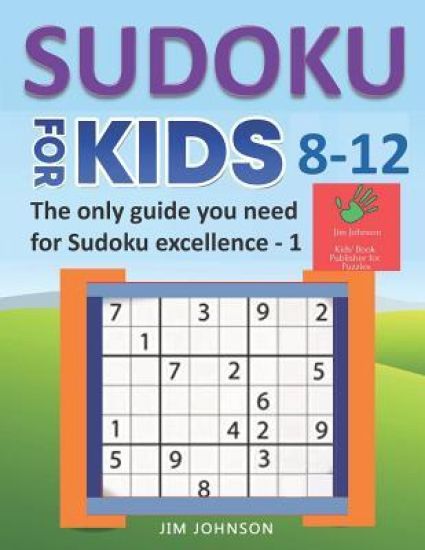 SUDOKU FOR KIDS 8-12 - The only guide you need for Sudoku excellence - 1