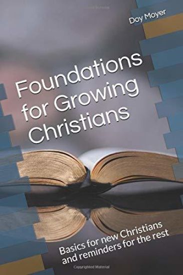 Foundations for Growing Christians: Basics for new Christians and reminders for the rest