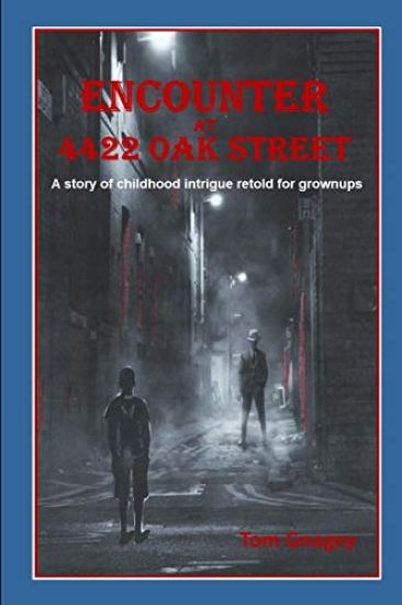 Encounter at 4422 Oak Street: a story of childhood intrigue retold for adults